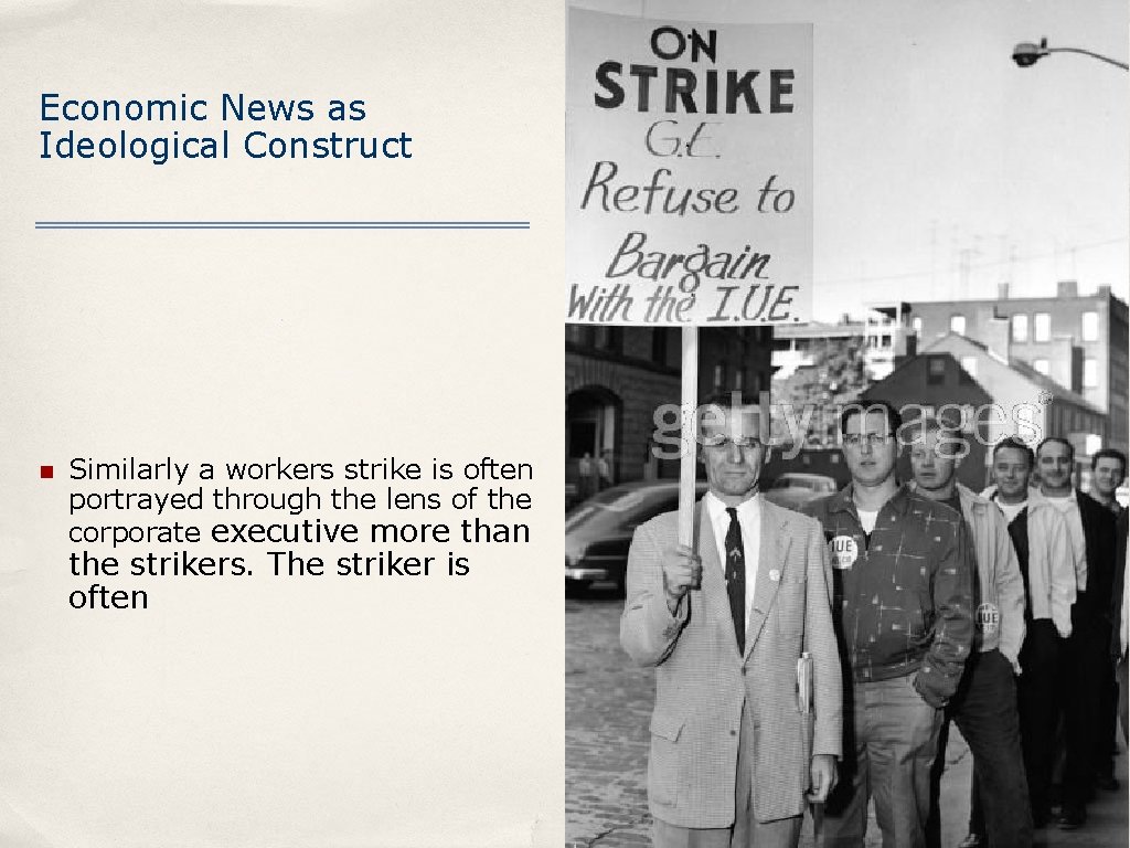 Economic News as Ideological Construct n Similarly a workers strike is often portrayed through