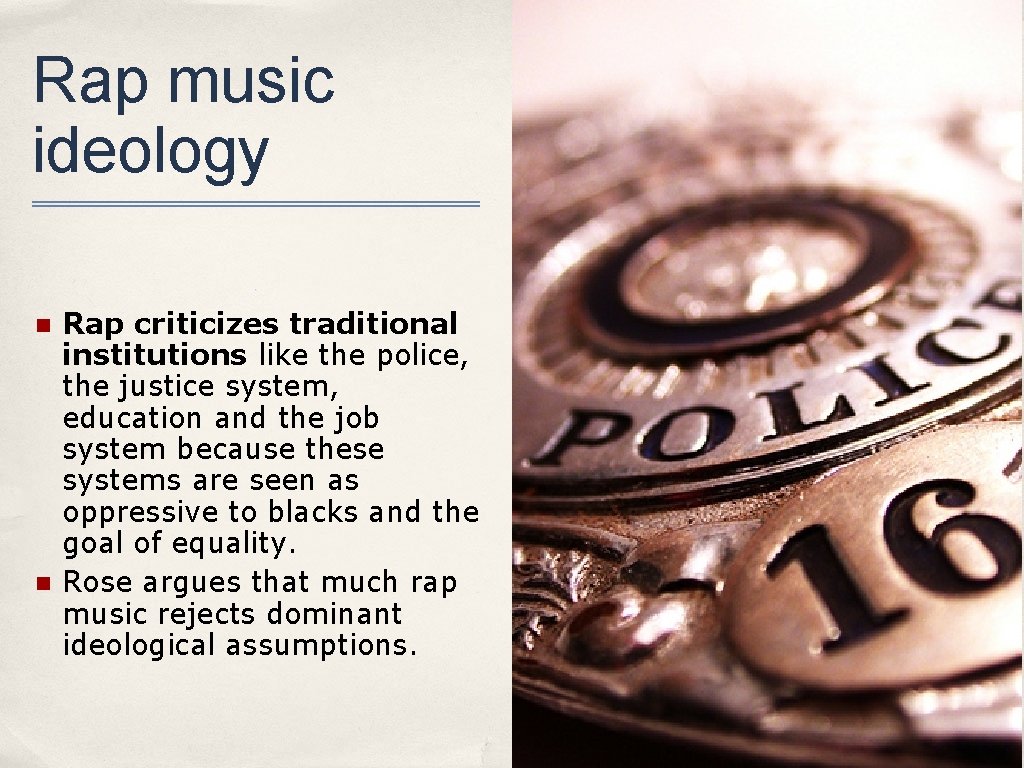 Rap music ideology n n Rap criticizes traditional institutions like the police, the justice