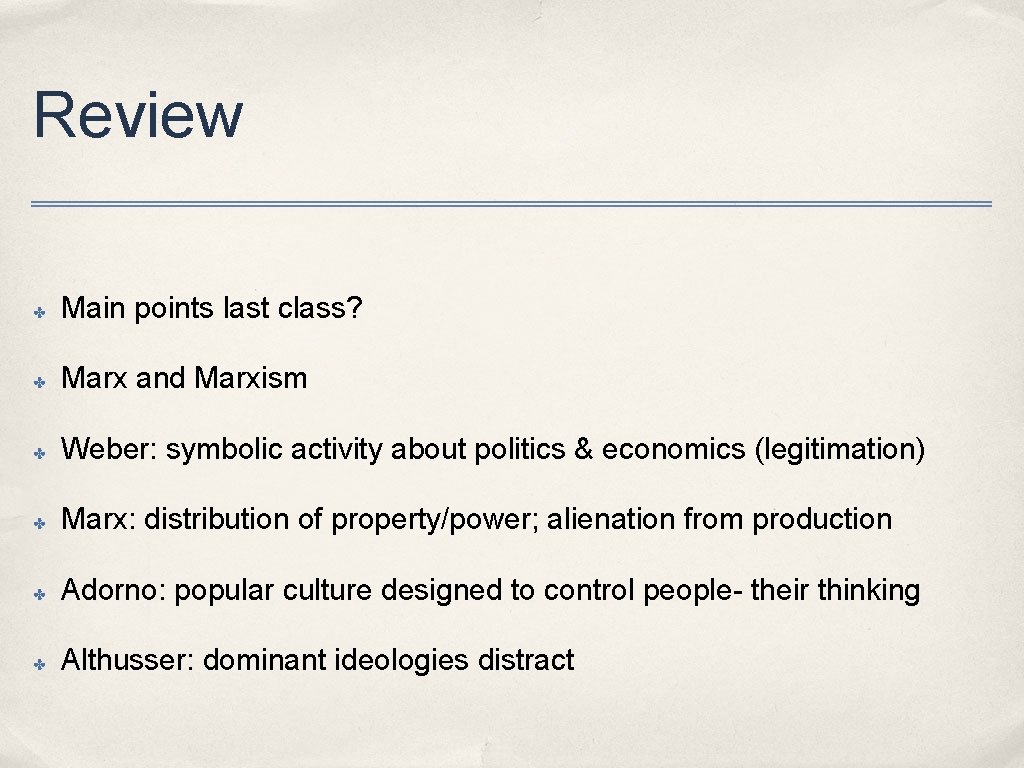 Review ✤ Main points last class? ✤ Marx and Marxism ✤ Weber: symbolic activity