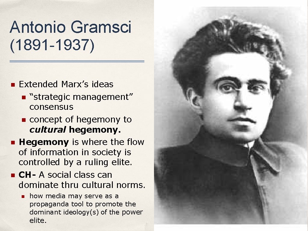 Antonio Gramsci (1891 -1937) n n n Extended Marx’s ideas n “strategic management” consensus