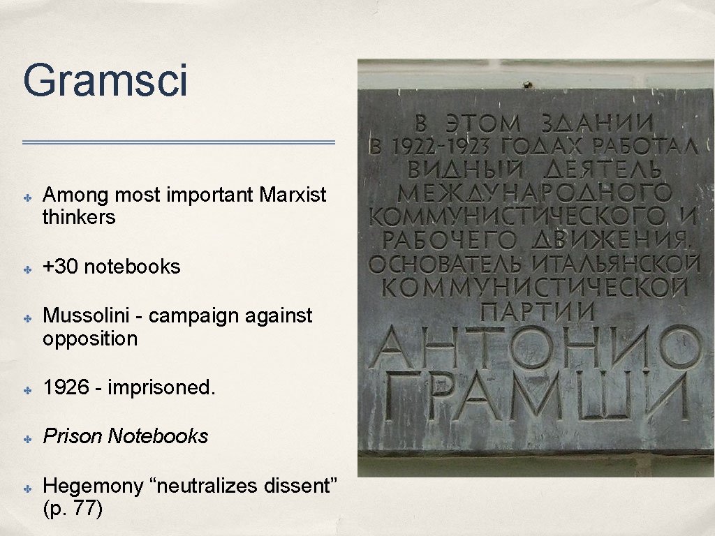 Gramsci ✤ ✤ ✤ Among most important Marxist thinkers +30 notebooks Mussolini - campaign