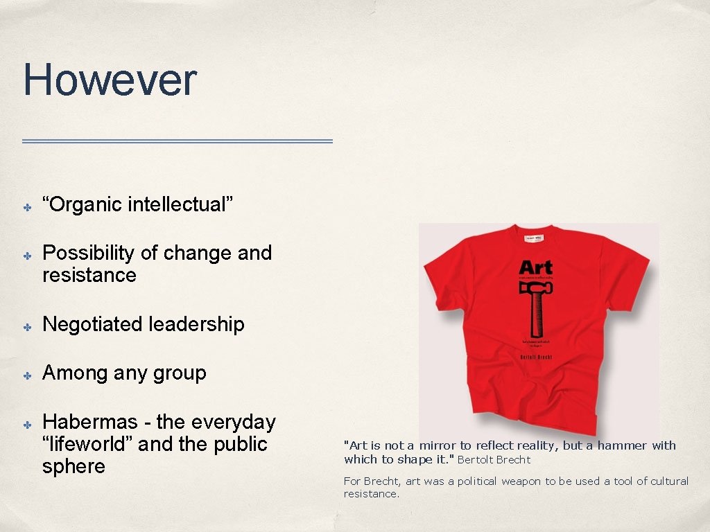 However ✤ ✤ “Organic intellectual” Possibility of change and resistance ✤ Negotiated leadership ✤