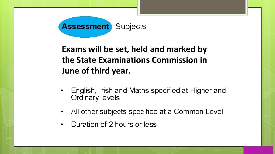 Assessment: Subjects Exams will be set, held and marked by the State Examinations Commission