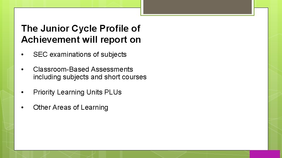 The Junior Cycle Profile of Achievement will report on • SEC examinations of subjects