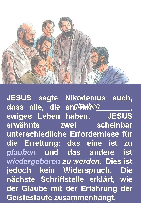 JESUS sagte Nikodemus auch, dass alle, die anglauben ihn ____, ewiges Leben haben. JESUS