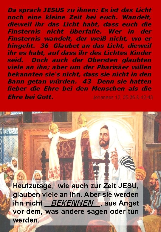 Da sprach JESUS zu ihnen: Es ist das Licht noch eine kleine Zeit bei