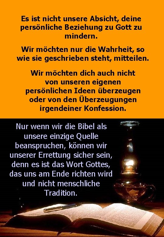 Es ist nicht unsere Absicht, deine persönliche Beziehung zu Gott zu mindern. Wir möchten