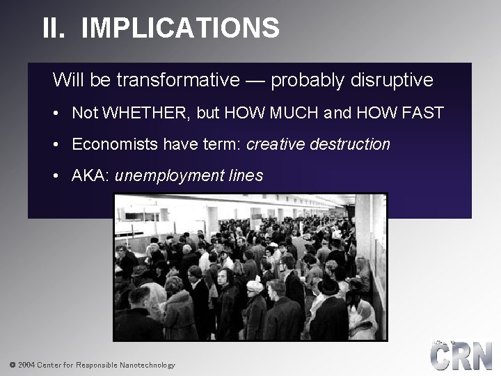 II. IMPLICATIONS Will be transformative — probably disruptive • Not WHETHER, but HOW MUCH