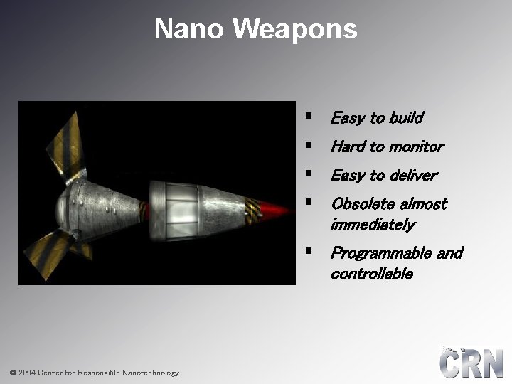 Nano Weapons § § Easy to build Hard to monitor Easy to deliver Obsolete