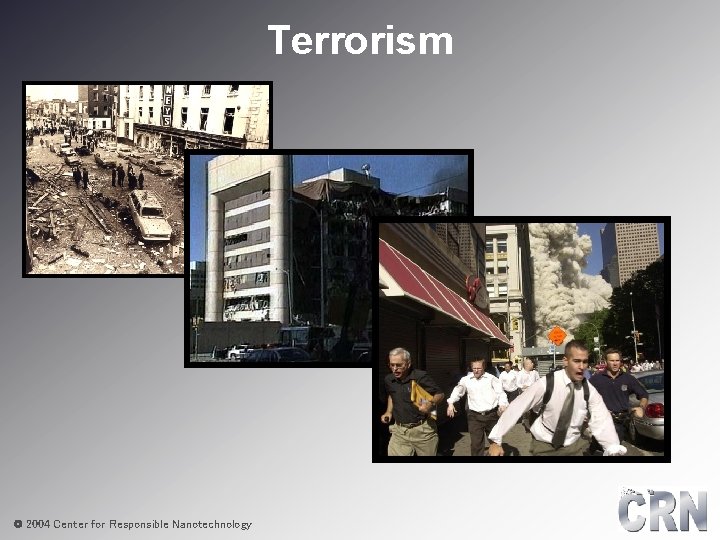 Terrorism © 2004 Center for Responsible Nanotechnology 