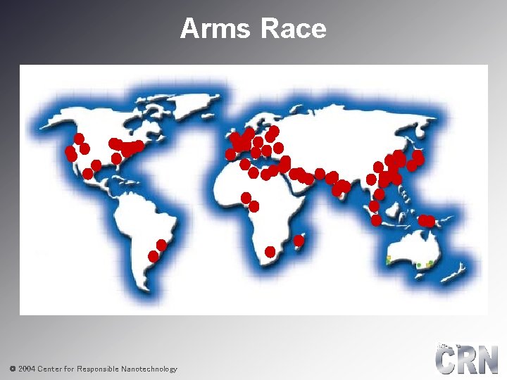 Arms Race © 2004 Center for Responsible Nanotechnology 