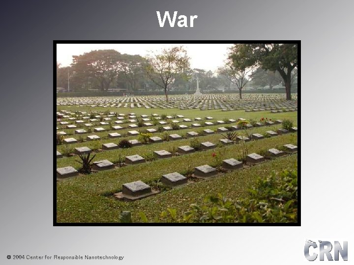 War © 2004 Center for Responsible Nanotechnology 