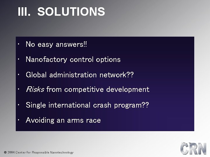 III. SOLUTIONS • No easy answers!! • Nanofactory control options • Global administration network?