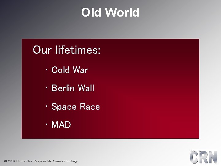 Old World Our lifetimes: • Cold War • Berlin Wall • Space Race •