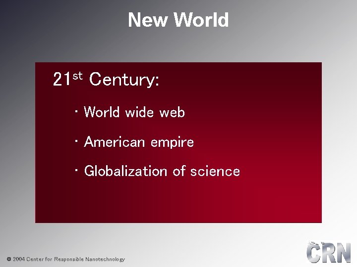 New World 21 st Century: • World wide web • American empire • Globalization