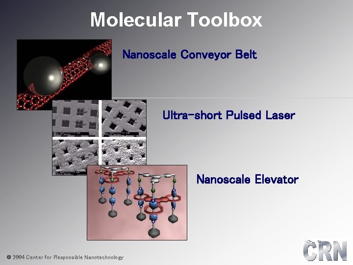 Molecular Toolbox Nanoscale Conveyor Belt Ultra-short Pulsed Laser Nanoscale Elevator © 2004 Center for