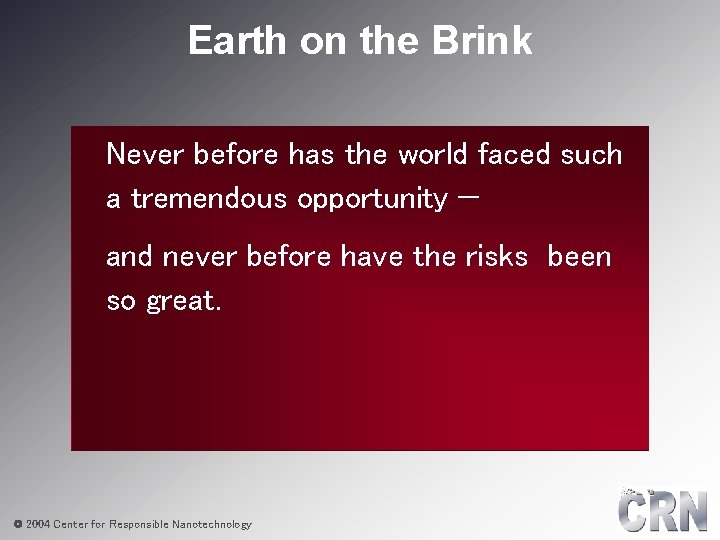 Earth on the Brink Never before has the world faced such a tremendous opportunity