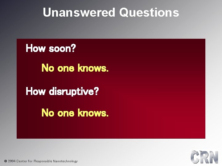 Unanswered Questions How soon? No one knows. How disruptive? No one knows. © 2004