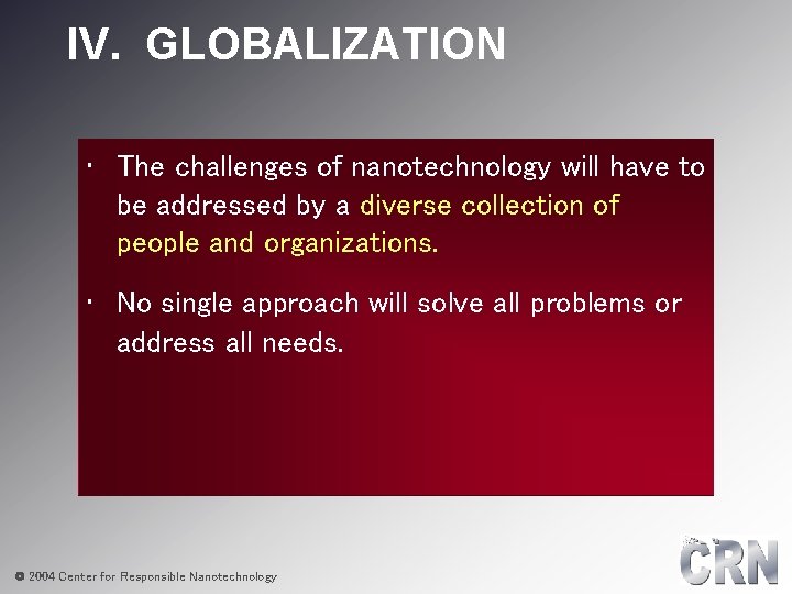 IV. GLOBALIZATION • The challenges of nanotechnology will have to be addressed by a