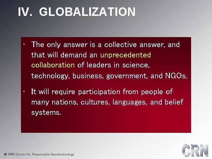IV. GLOBALIZATION • The only answer is a collective answer, and that will demand