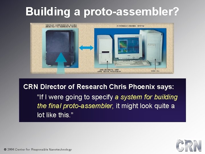 Building a proto-assembler? CRN Director of Research Chris Phoenix says: “If I were going