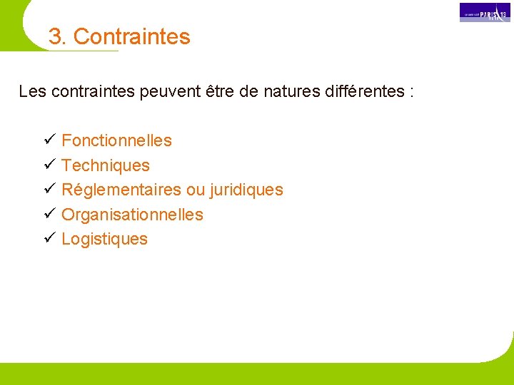 3. Contraintes Les contraintes peuvent être de natures différentes : ü Fonctionnelles ü Techniques