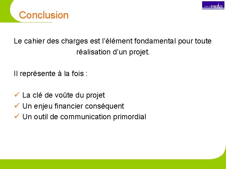 Conclusion Le cahier des charges est l’élément fondamental pour toute réalisation d’un projet. Il