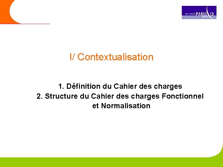 I/ Contextualisation 1. Définition du Cahier des charges 2. Structure du Cahier des charges