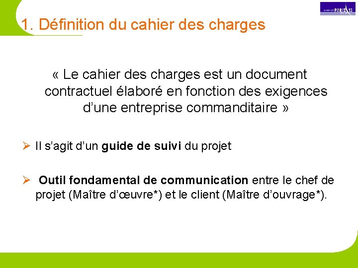 1. Définition du cahier des charges « Le cahier des charges est un document