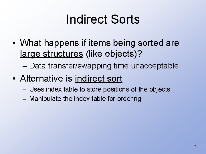 Indirect Sorts • What happens if items being sorted are large structures (like objects)?