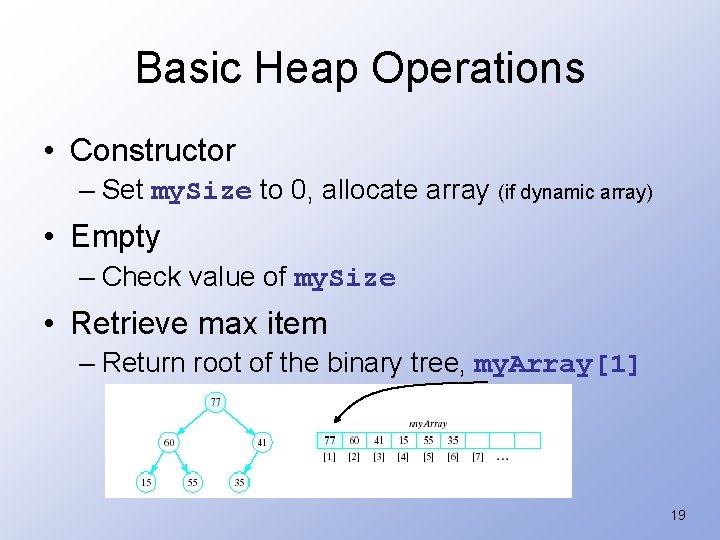Basic Heap Operations • Constructor – Set my. Size to 0, allocate array (if