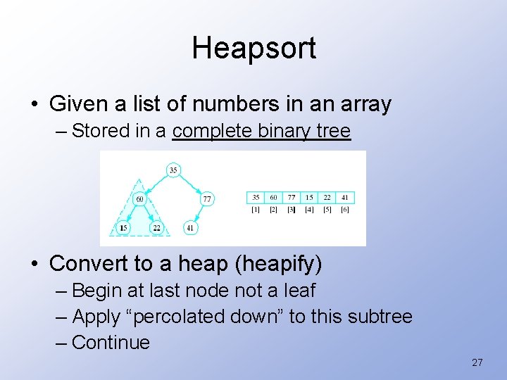 Heapsort • Given a list of numbers in an array – Stored in a