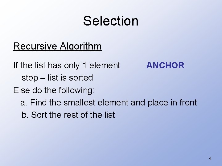 Selection Recursive Algorithm If the list has only 1 element ANCHOR stop – list