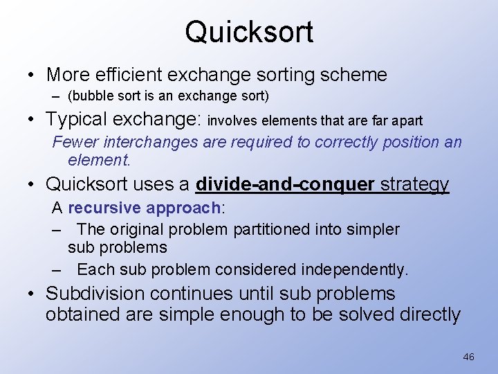 Quicksort • More efficient exchange sorting scheme – (bubble sort is an exchange sort)