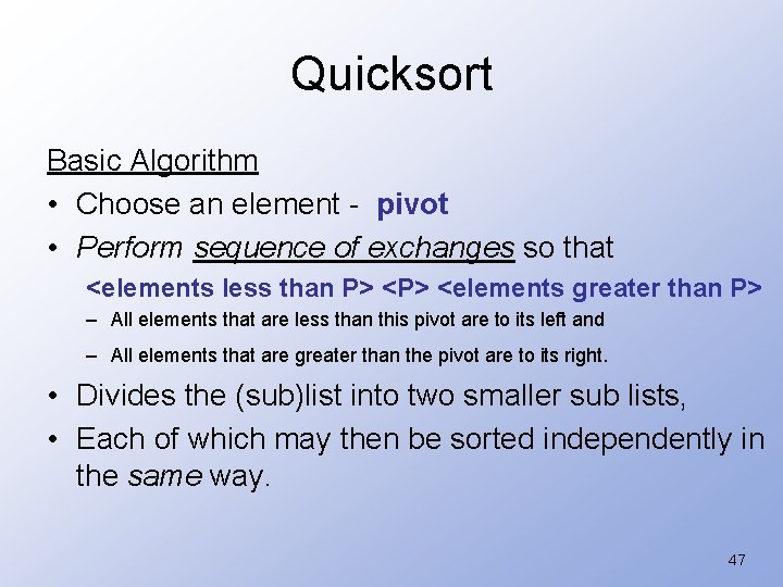 Quicksort Basic Algorithm • Choose an element - pivot • Perform sequence of exchanges