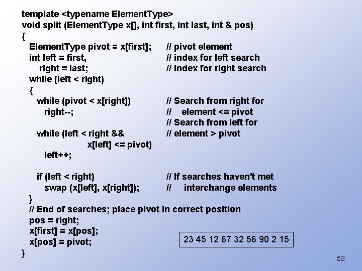 template <typename Element. Type> void split (Element. Type x[], int first, int last, int