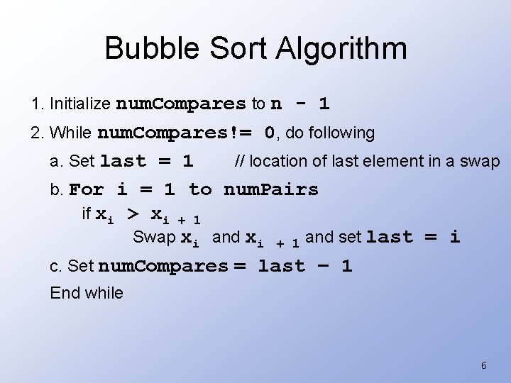 Bubble Sort Algorithm 1. Initialize num. Compares to n - 1 2. While num.