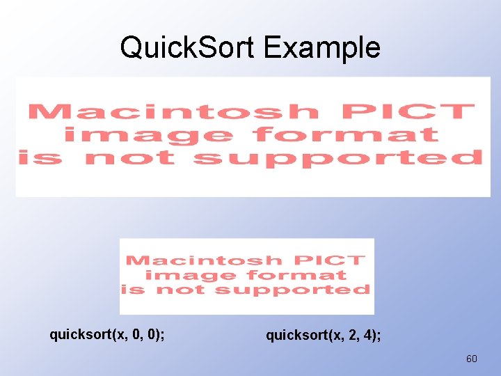 Quick. Sort Example quicksort(x, 0, 0); quicksort(x, 2, 4); 60 