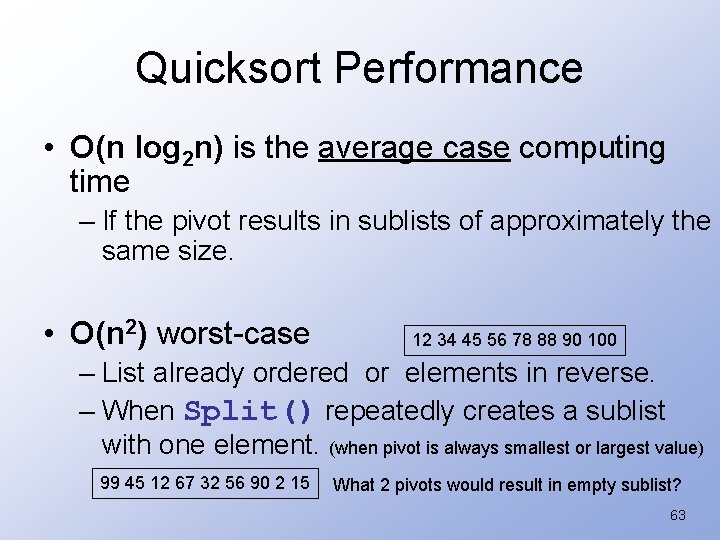 Quicksort Performance • O(n log 2 n) is the average case computing time –