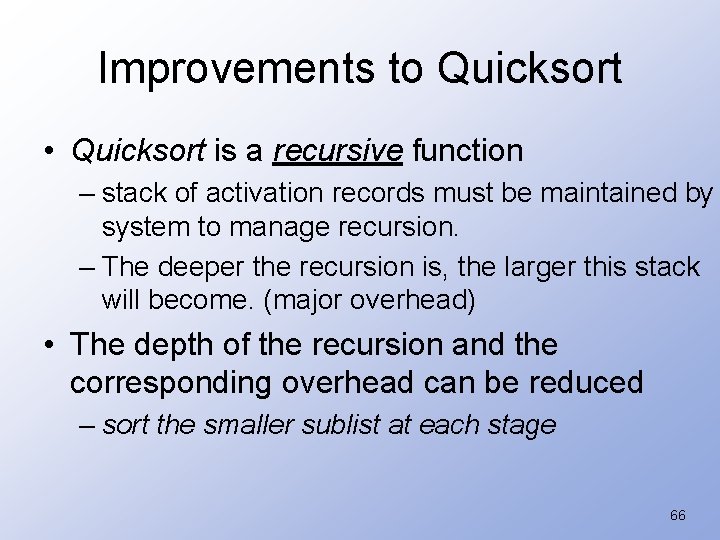 Improvements to Quicksort • Quicksort is a recursive function – stack of activation records