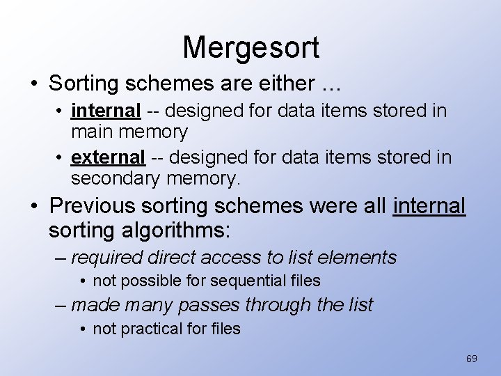 Mergesort • Sorting schemes are either … • internal -- designed for data items