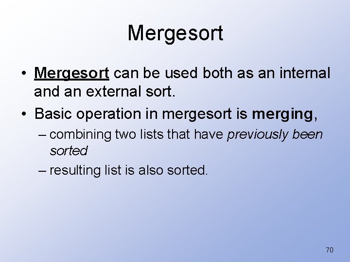 Mergesort • Mergesort can be used both as an internal and an external sort.