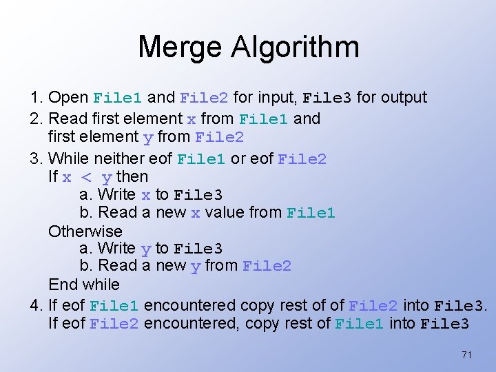 Merge Algorithm 1. Open File 1 and File 2 for input, File 3 for