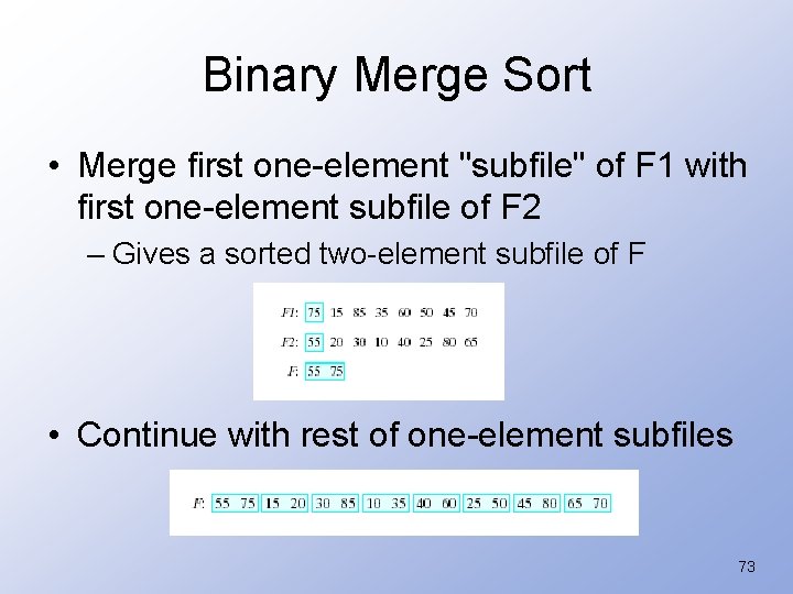 Binary Merge Sort • Merge first one-element "subfile" of F 1 with first one-element