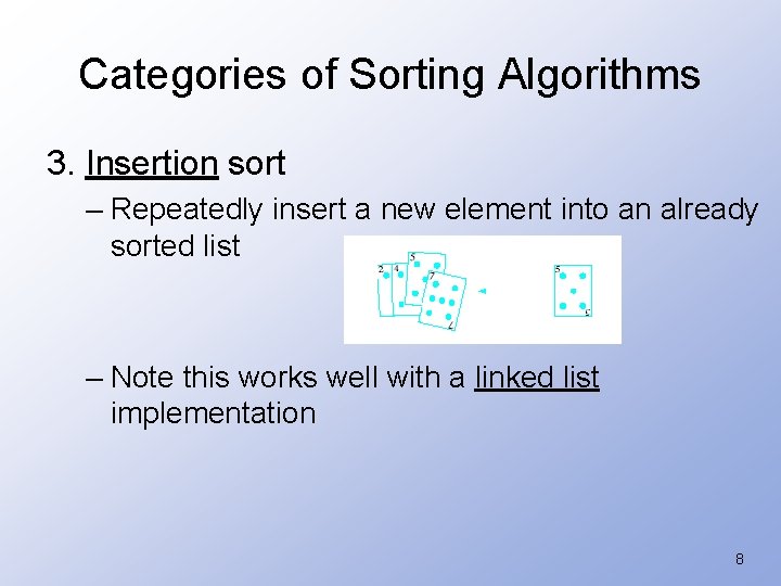 Categories of Sorting Algorithms 3. Insertion sort – Repeatedly insert a new element into