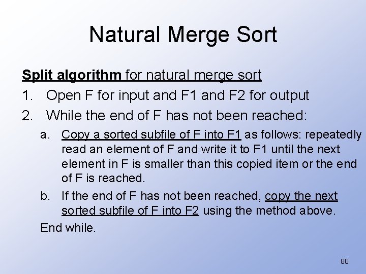 Natural Merge Sort Split algorithm for natural merge sort 1. Open F for input