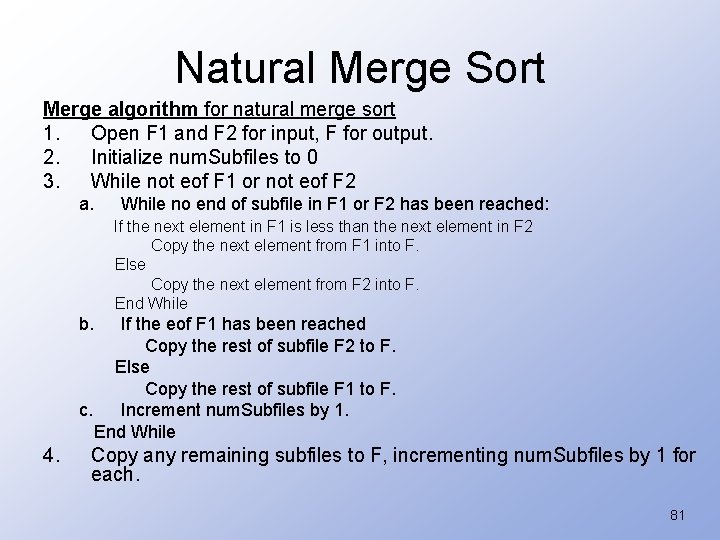 Natural Merge Sort Merge algorithm for natural merge sort 1. Open F 1 and