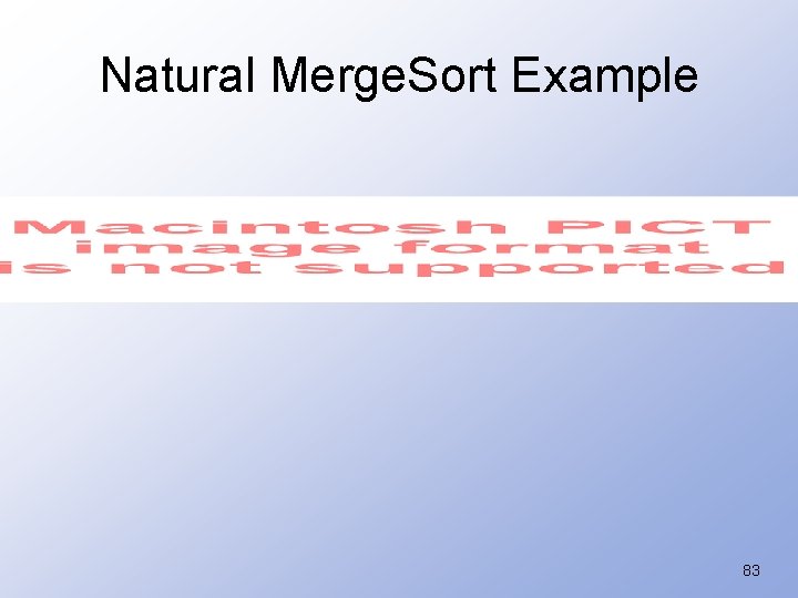 Natural Merge. Sort Example 83 