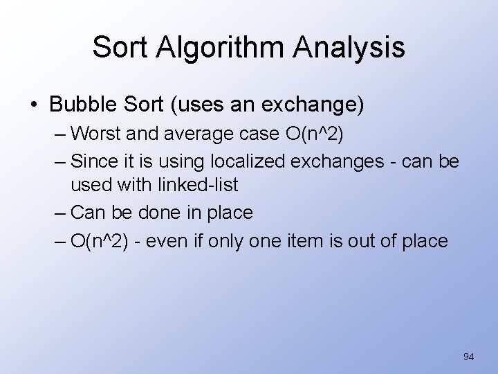 Sort Algorithm Analysis • Bubble Sort (uses an exchange) – Worst and average case
