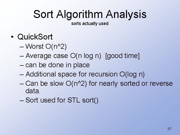 Sort Algorithm Analysis sorts actually used • Quick. Sort – Worst O(n^2) – Average